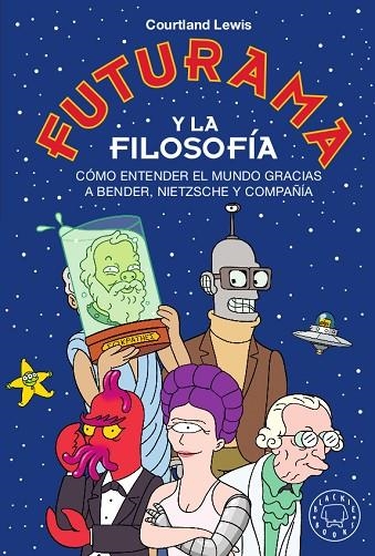 FUTURAMA Y LA FILOSOFÍA.CÓMO ENTENDER EL MUNDO GRACIAS A BENDER,NIETZSCHE Y COMPAÑÍA | 9788417552329 | LEWIS,COURTLAND | Llibreria Geli - Llibreria Online de Girona - Comprar llibres en català i castellà