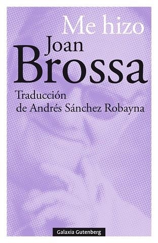 ME HIZO JOAN BROSSA | 9788417747695 | BROSSA,JOAN | Llibreria Geli - Llibreria Online de Girona - Comprar llibres en català i castellà