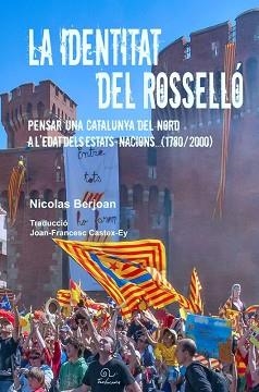 LA IDENTITAT DEL ROSSELLÓ.PENSAR UNA CATALUNYA DEL NORD A L'EDAT DELS ESTATS-NACIONS(1780-2000) | 9782849742723 | BERJOAN,NICOLAS | Llibreria Geli - Llibreria Online de Girona - Comprar llibres en català i castellà