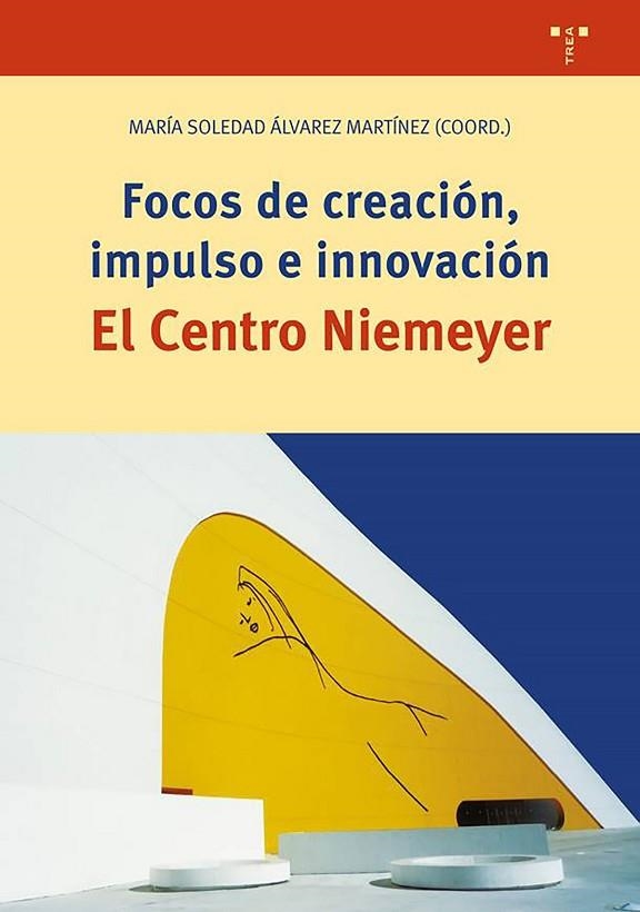 FOCOS DE CREACIÓN,IMPULSO EN INNOVACIÓN.EL CENTRO NIEMEYER | 9788417140847 | ÁLVAREZ MARTÍNEZ,MARÍA SOLEDAD | Llibreria Geli - Llibreria Online de Girona - Comprar llibres en català i castellà