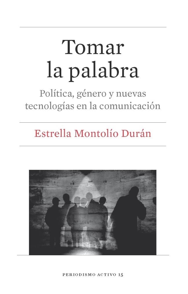 TOMAR LA PALABRA.POLÍTICA, GÉNERO Y NUEVAS TECNOLOGÍAS EN LA COMUNICACIÓN | 9788491682356 | MONTOLÍO DURÁN,ESTRELLA | Llibreria Geli - Llibreria Online de Girona - Comprar llibres en català i castellà