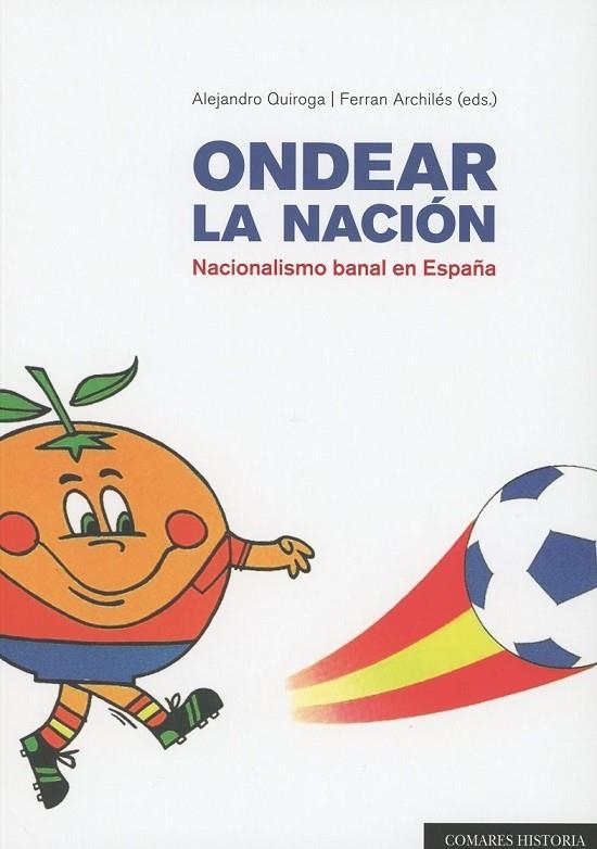 ONDEAR LA NACIÓN.NACIONALISMO BANAL EN ESPAÑA | 9788490456682 | QUIROGA,ALEJANDRO/ARCHILES,FERRAN | Llibreria Geli - Llibreria Online de Girona - Comprar llibres en català i castellà