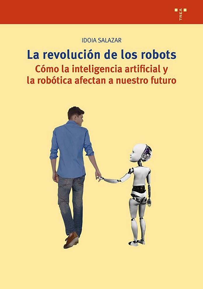 LA REVOLUCIÓN DE LOS ROBOTS.CÓMO LA INTELIGENCIA ARTIFICIAL Y LA ROBÓTICA AFECTAN A NUESTRO MUNDO | 9788417767341 | SALAZAR GARCÍA,IDOIA | Libreria Geli - Librería Online de Girona - Comprar libros en catalán y castellano