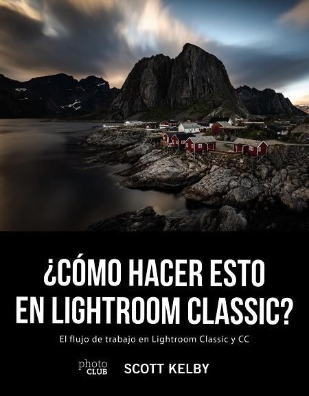 CÓMO HACER ESTO EN LIGHTROOM CLASSIC? | 9788441541047 | KELBY,SCOTT | Llibreria Geli - Llibreria Online de Girona - Comprar llibres en català i castellà