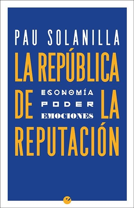 LA REPÚBLICA DE LA REPUTACIÓN.POLÍTICA,PODER Y EMOCIONES | 9788416876709 | SOLANILLA,PAU | Llibreria Geli - Llibreria Online de Girona - Comprar llibres en català i castellà