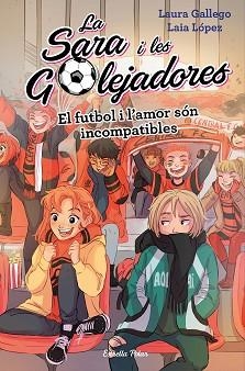 LA SARA I LES GOLEJADORES-4.EL FUTBOL I L'AMOR SON INCOMPATIBLES | 9788491378044 | GALLEGO,LAURA | Llibreria Geli - Llibreria Online de Girona - Comprar llibres en català i castellà