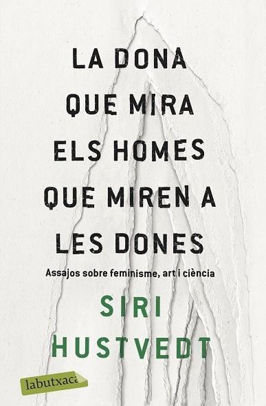 LA DONA QUE MIRA ELS HOMES QUE MIREN A LES DONES.ASSAJOS SOBRE FEMINISME,ART I CIÈNCIA | 9788417420673 | HUSTVEDT,SIRI | Libreria Geli - Librería Online de Girona - Comprar libros en catalán y castellano