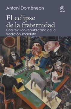 EL ECLIPSE DE LA FRATERNIDAD.UNA REVISIÓN REPUBLICANA DE LA TRADICIÓN SOCIALISTA | 9788446047254 | DOMENECH,ANTONI | Llibreria Geli - Llibreria Online de Girona - Comprar llibres en català i castellà