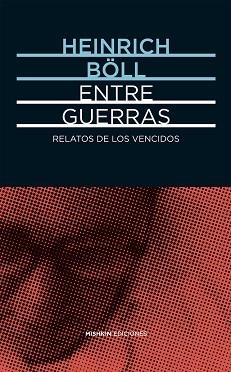 ENTRE GUERRAS.RELATOS DE LOS VENCIDOS | 9788494218996 | BÖLL,HEINRICH | Llibreria Geli - Llibreria Online de Girona - Comprar llibres en català i castellà