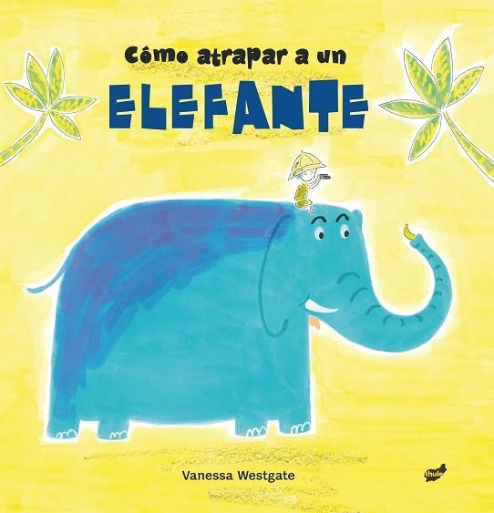 CÓMO ATRAPAR A UN ELEFANTE | 9788416817511 | WESTGATE,VANESSA | Llibreria Geli - Llibreria Online de Girona - Comprar llibres en català i castellà