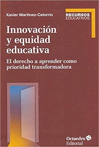 INNOVACIÓN Y EQUIDAD EDUCATIVA.EL DERECHO A APRENDER COMO PRIORIDAD TRANSFORMADORA | 9788417667412 | MARTÍNEZ CELORRIO,XAVIER | Llibreria Geli - Llibreria Online de Girona - Comprar llibres en català i castellà