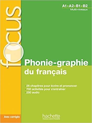 FOCUS.PHONIE-GRAPHIE DU FRANÇAIS(MULTI NIVEAU A1/A2/B1/B2 AVEC CORRIGÉS) | 9782014016291 | Llibreria Geli - Llibreria Online de Girona - Comprar llibres en català i castellà