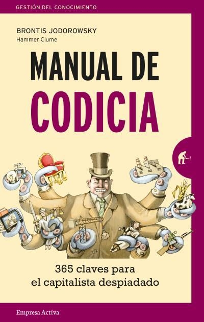 MANUAL DE CODICIA.365 CLAVES PARA EL CAPITALISTA DESPIADADO | 9788416997138 | JODOROWSKY,BRONTIS | Llibreria Geli - Llibreria Online de Girona - Comprar llibres en català i castellà