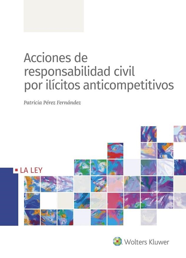 ACCIONES DE RESPONSABILIDAD CIVIL POR ILÍCITOS ANTICOMPETITIVOS | 9788490208113 | PÉREZ FERNÁNDEZ,PATRICIA | Llibreria Geli - Llibreria Online de Girona - Comprar llibres en català i castellà