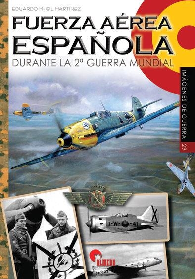 FUERZA AÉREA ESPAÑOLA DURANTE LA SEGUNDA GUERRA MUNDIAL | 9788494996535 | GIL MARTÍNEZ,EDUARDO M. | Llibreria Geli - Llibreria Online de Girona - Comprar llibres en català i castellà