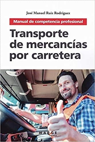 TRANSPORTE DE MERCANCÍAS POR CARRETERA.MANUAL DE COMPETENCIA PROFESIONAL(2ª EDICIÓN 2019) | 9788417313920 | RUÍZ RODRÍGUEZ,JOSÉ MANUEL | Libreria Geli - Librería Online de Girona - Comprar libros en catalán y castellano