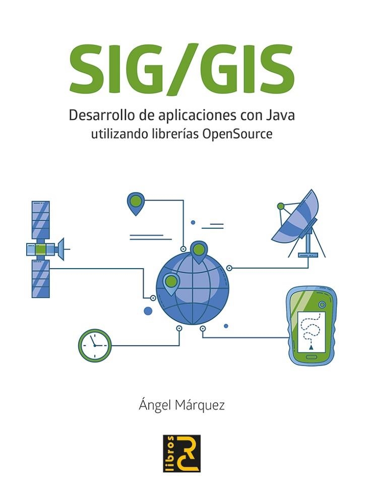 SIG/GIS.DESARROLLO DE APLICACIONES CON JAVA UTILIZANDO LIBRERÍAS OPENSOURCE | 9788494897245 | MÁRQUEZ BAUTISTA,ÁNGEL | Llibreria Geli - Llibreria Online de Girona - Comprar llibres en català i castellà