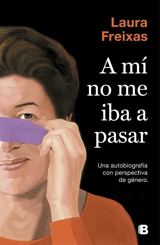 A MÍ NO ME IBA A PASAR.UNA AUTOBIOGRAFÍA CON PERSPECTIVA DE GÉNERO | 9788466665063 | FREIXAS,LAURA | Llibreria Geli - Llibreria Online de Girona - Comprar llibres en català i castellà