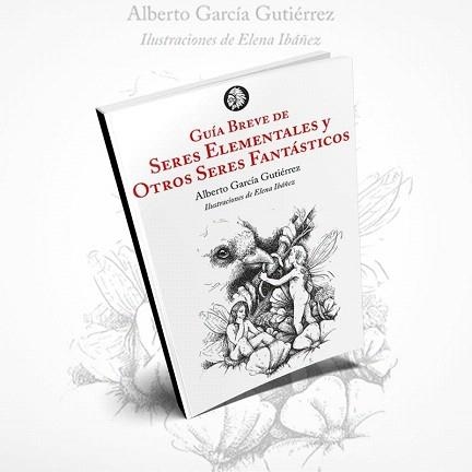 GUÍA BREVE DE SERES ELEMENTALES Y OTROS SERES FANTÁSTICOS | 9788412034578 | GARCÍA GUTIÉRREZ,ALBERTO | Llibreria Geli - Llibreria Online de Girona - Comprar llibres en català i castellà