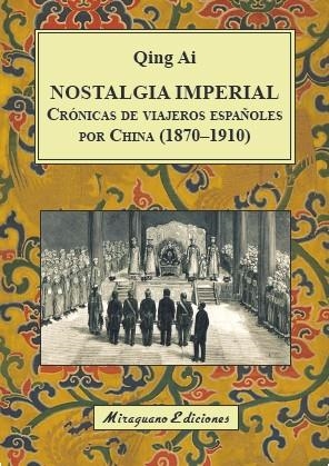 NOSTALGIA IMPERIAL.CRÓNICAS DE VIAJEROS ESPAÑOLES POR CHINA(1870-1910) | 9788478134823 | AI,QING | Libreria Geli - Librería Online de Girona - Comprar libros en catalán y castellano