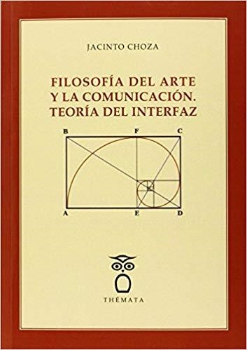 FILOSOFÍA DEL ARTE Y LA COMUNICACIÓN.TEORÍA DEL INTERFAZ | 9788494123184 | CHOZA,JACINTO  | Llibreria Geli - Llibreria Online de Girona - Comprar llibres en català i castellà