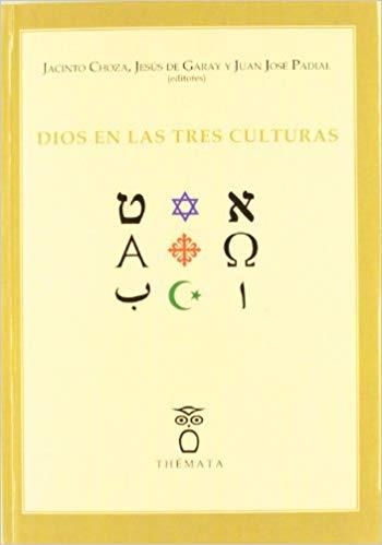 DIOS EN LAS TRES CULTURAS | 9788493640644 | CHOZA,JACINTO/DE GARAY,JESUS/PADIAL,JUAN JOSE | Llibreria Geli - Llibreria Online de Girona - Comprar llibres en català i castellà