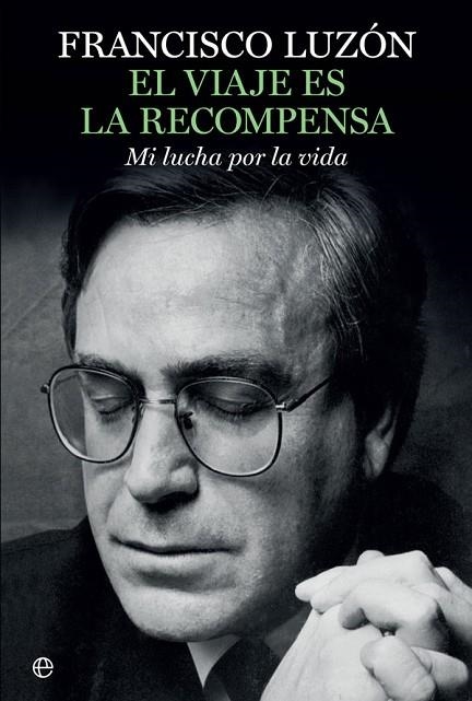 EL VIAJE ES LA RECOMPENSA.MI LUCHA POR LA VIDA | 9788491640271 | LUZÓN LÓPEZ, FRANCISCO | Llibreria Geli - Llibreria Online de Girona - Comprar llibres en català i castellà