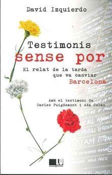 TESTIMONIS SENSE POR.EL RELAT DE LA TARDA QUE VA CANVIAR BARCELONA | 9788417452070 | IZQUIERDO,DAVID | Llibreria Geli - Llibreria Online de Girona - Comprar llibres en català i castellà