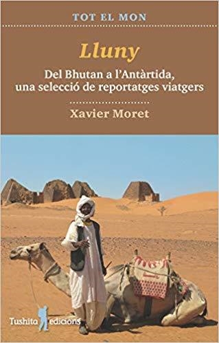 LLUNY.DEL BHUTAN A L'ANTARTIDA,UNA SELECCIO DE REPORTATGES VIATGERS | 9788494895876 | MORET,XAVIER | Llibreria Geli - Llibreria Online de Girona - Comprar llibres en català i castellà