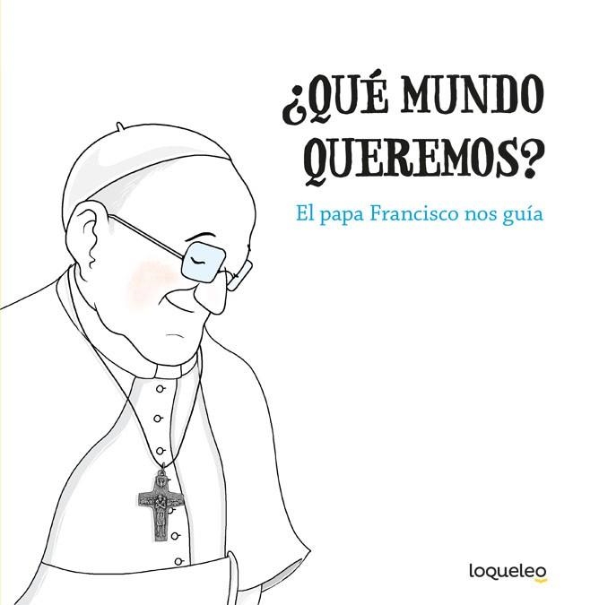 QUÉ MUNDO QUEREMOS?(EL PAPA FRANCISCO NOS GUÍA) | 9788491223368 | V.V.A.A. | Llibreria Geli - Llibreria Online de Girona - Comprar llibres en català i castellà