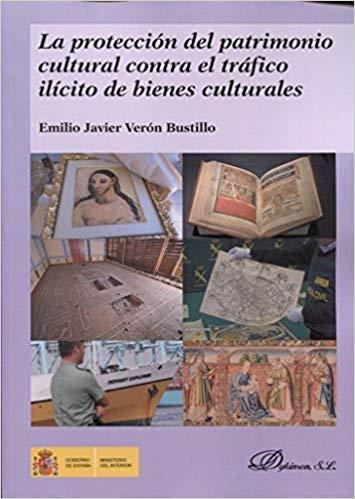 LA PROTECCIÓN DEL PATRIMONIO CULTURAL CONTRA EL TRÁFICO ILÍCITO DE BIENES CULTURALES | 9788491484332 | VERÓN BUSTILLO, EMILIO JAVIER | Llibreria Geli - Llibreria Online de Girona - Comprar llibres en català i castellà