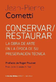 CONSERVAR/RESTAURAR.LA OBRA DE ARTE EN LA EPOCA DE SU PRESERVACION TÉCNICA | 9789876916738 | COMETTI,JEAN PIERRE | Llibreria Geli - Llibreria Online de Girona - Comprar llibres en català i castellà