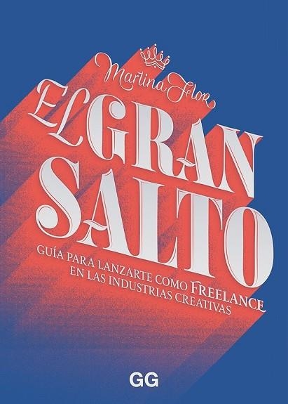 EL GRAN SALTO.GUIA PARA LANZARTE COMO FREELANCE EN LAS INDUSTRIAS CREATIVAS | 9788425231773 | FLOR,MARTINA | Llibreria Geli - Llibreria Online de Girona - Comprar llibres en català i castellà