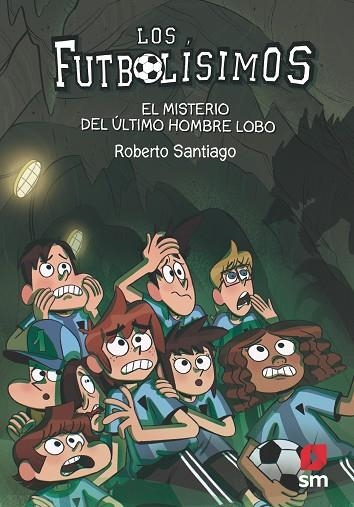 LOS FUTBOLISIMOS-16.EL MISTERIO DEL ÚLTIMO HOMBRE LOBO | 9788413181233 | SANTIAGO,ROBERTO | Llibreria Geli - Llibreria Online de Girona - Comprar llibres en català i castellà