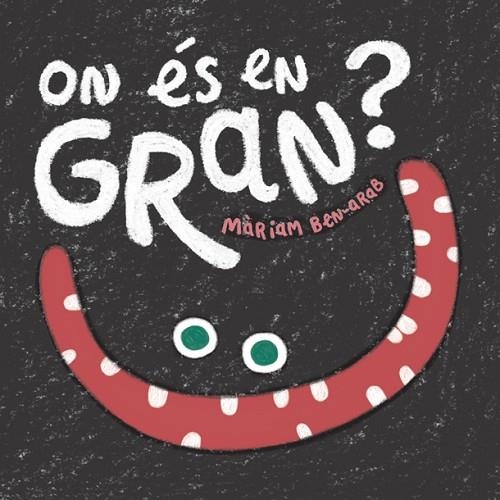 ON ÉS EN GRAN? | 9788424665005 | BEN-ARAB,MÀRIAM | Llibreria Geli - Llibreria Online de Girona - Comprar llibres en català i castellà