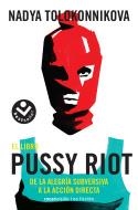 EL LIBRO PUSSY RIOT.DE LA ALEGRÍA SUBVERSIVA A LA ACCION DIRECTA | 9788416859559 | TOLOKONNIKOVA,NADYA | Llibreria Geli - Llibreria Online de Girona - Comprar llibres en català i castellà