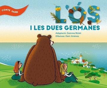 L'ÓS I LES DUES GERMANES | 9788491910701 | MULET,GEMMA/JIMÉNEZ,DANI | Llibreria Geli - Llibreria Online de Girona - Comprar llibres en català i castellà