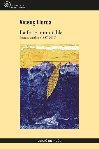 LA FRASE IMMUTABLE.POEMES ESCOLLITS (1987-2019) | 9788490348406 | LLORCA,VICENÇ | Llibreria Geli - Llibreria Online de Girona - Comprar llibres en català i castellà