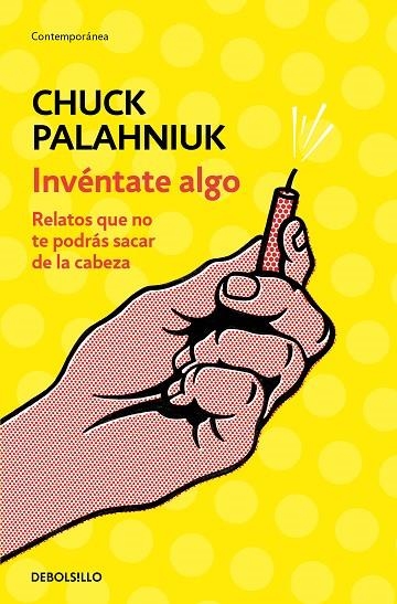 INVÉNTATE ALGO.RELATOS QUE NO TE PODRÁS SACAR DE LA CABEZA | 9788466347747 | PALAHNIUK,CHUCK | Llibreria Geli - Llibreria Online de Girona - Comprar llibres en català i castellà