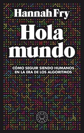 HOLA MUNDO.CÓMO SEGUIR SIENDO HUMANOS EN LA ERA DE LOS ALGORITMOS | 9788417552411 | FRY,HANNAH | Llibreria Geli - Llibreria Online de Girona - Comprar llibres en català i castellà