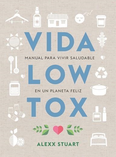 VIDA LOW TOX.MANUAL PARA VIVIR SALUDABLE EN UN PLANETA FELIZ | 9788412053722 | STUART,ALEXX | Llibreria Geli - Llibreria Online de Girona - Comprar llibres en català i castellà