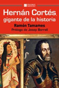 HERNÁN CORTÉS,GIGANTE DE LA HISTORIA | 9788415462644 | TAMAMES,RAMÓN | Llibreria Geli - Llibreria Online de Girona - Comprar llibres en català i castellà