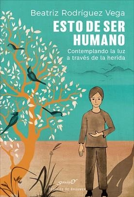 ESTO DE SER HUMANO.CONTEMPLANDO LA LUZ A TRAVÉS DE LA HERIDA | 9788433030641 | RODRÍGUEZ VEGA,BEATRIZ | Llibreria Geli - Llibreria Online de Girona - Comprar llibres en català i castellà