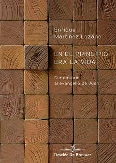 EN EL PRINCIPIO ERA LA VIDA.COMENTARIO AL EVANGELIO DE JUAN | 9788433030610 | MARTÍNEZ LOZANO,ENRIQUE | Llibreria Geli - Llibreria Online de Girona - Comprar llibres en català i castellà