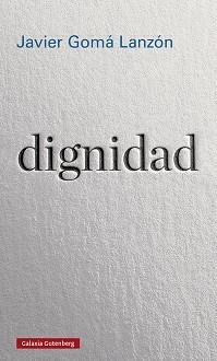 DIGNIDAD | 9788417971090 | GOMÁ LANZÓN,JAVIER | Llibreria Geli - Llibreria Online de Girona - Comprar llibres en català i castellà