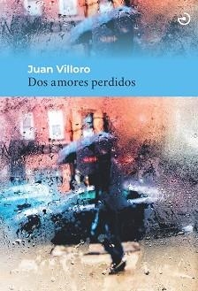 DOS AMORES PERDIDOS | 9788415740599 | VILLORO,JUAN | Libreria Geli - Librería Online de Girona - Comprar libros en catalán y castellano