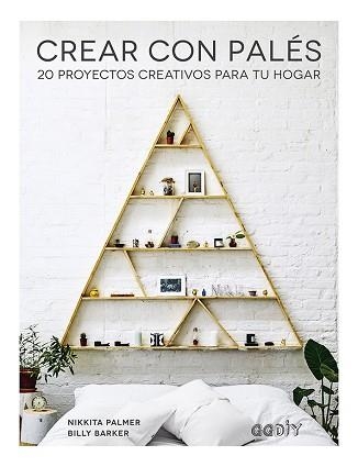 CREAR CON PALÉS.20 PROYECTOS CREATIVOS PARA TU HOGAR | 9788425231902 | PALMER,NIKKITA/BARKER,BILLY | Llibreria Geli - Llibreria Online de Girona - Comprar llibres en català i castellà