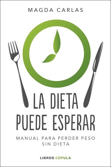 LA DIETA PUEDE ESPERAR.MANUAL PARA PERDER PESO SIN DIETA | 9788448026004 | CARLAS,MAGDA | Llibreria Geli - Llibreria Online de Girona - Comprar llibres en català i castellà