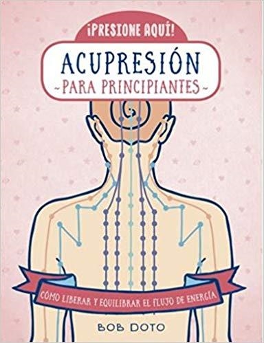 ACUPRESION PARA PRINCIPIANTES.PRESIONE AQUÍ! | 9788470823183 | DOTO,BOB | Llibreria Geli - Llibreria Online de Girona - Comprar llibres en català i castellà