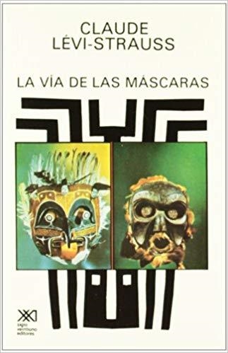 LA VÍA DE LAS MÁSCARAS | 9789682310683 | LÉVI-STRAUSS, CLAUDE | Llibreria Geli - Llibreria Online de Girona - Comprar llibres en català i castellà